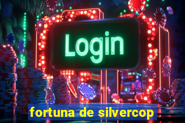 fortuna de silvercop